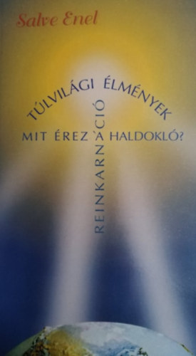 Salve Enel: Túlvilági élmények - mit érez a haldokló? (reinkarnáció) antikvár
