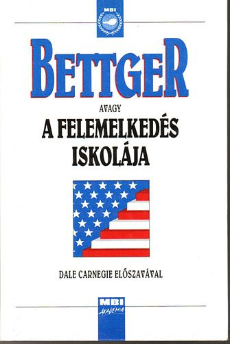 Szerző Frank Bettger Fordító Deréky Géza: A felemelkedés iskolája antikvár