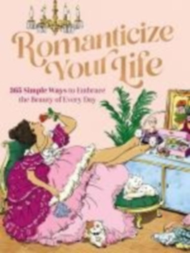 Ackerman, Jordan: Romanticize Your Life: 365 Simple Ways to Embrace the Beauty of Every Day idegen