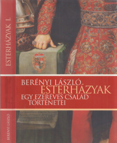 Berényi László: Esterházyak - Egy ezeréves család történetei  I. kötet antikvár