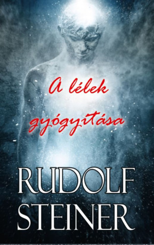 Rudolf Steiner: A lélek gyógyítása könyv