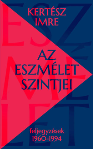 Kertész Imre: Az eszmélet szintjei könyv