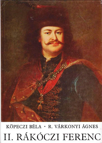 Köpeczi Béla-R. Várkonyi Ágnes: II. Rákóczi Ferenc (LEKTOR Benda Kálmán) antikvár