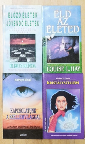 Louise L. Hay, Michael G. Smith, Dr. Bruce Goldberg, Kathryn Ridall: 4db ezoterikus filozófiával, kérdésekkel kapcsolatos mű - Éld az életed, Kristályszellem, Előző életek-jövendő életek, Kapcsolatunk a szellemvilággal antikvár