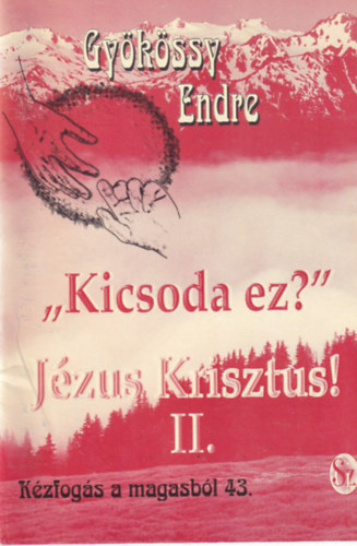 Dr. Gyökössy Endre: Kicsoda ez? Jézus Krisztus II. (Kézfogás a magasból 43.) antikvár