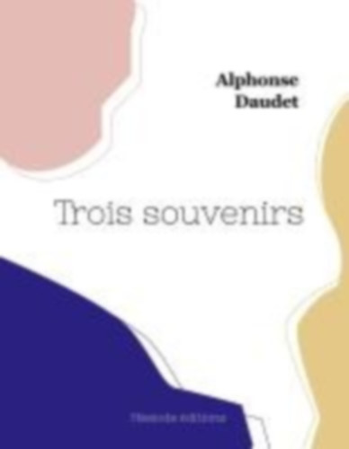 Daudet, Alphonse: Trois souvenirs idegen