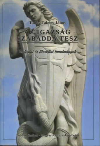 Tudós-Takács János: Az igazság szabaddá tesz - Teológia és filozófiai tanulmányok antikvár