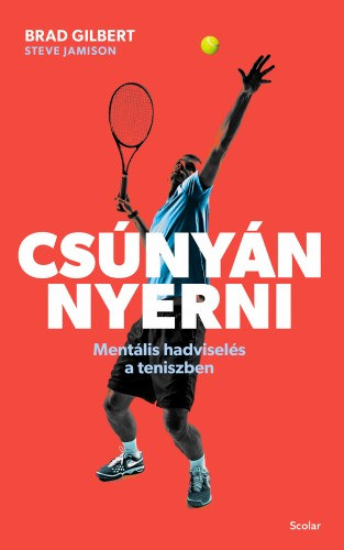 Brad Gilbert, Steve Jamison: Csúnyán nyerni - Mentális hadviselés a teniszben e-Könyv