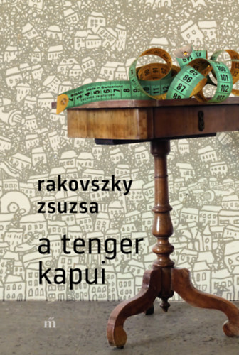 Rakovszky Zsuzsa: A tenger kapui e-Könyv