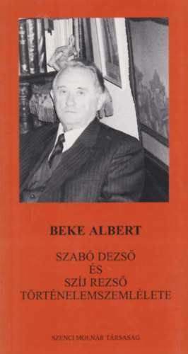 Beke Albert: Szabó Dezső és Szíj Rezső történelemszemlélete | könyv |  bookline