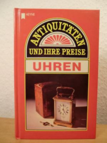Tony Curtis: Antiquitäten und ihre Preise: Uhren (Régiségek ás áraik: Órák) antikvár