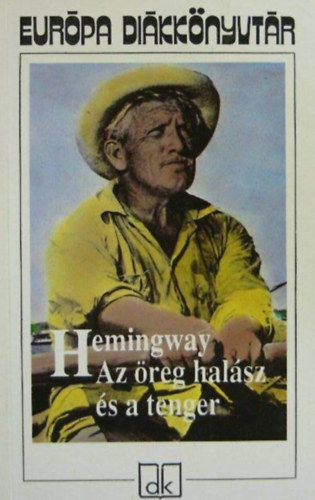 Ernest Hemingway, Réz Ádám (ford.): Az öreg halász és a tenger / Indián tenger / Bérgyilkosok / Ötven rongy / Wyomingi bor / Francis Macomber rövid boldogsága / A Kilimandzsáró hava / Aki nem adja meg magát (Európa Diákkönyvtár gyűjteményes kiadvány) antikvár