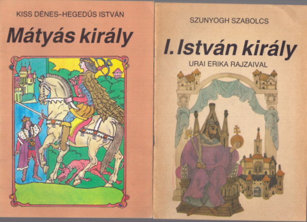 Szunyogh Szabolcs, Kiss Dénes, Hegedűs István: 2 db rajzos mese gyerekeknek: I. István király - Mátyás király antikvár
