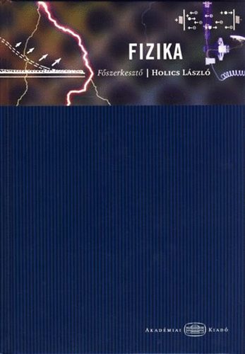 Holics László; Csákány Antal; Flórik György; Gnädig Péter; Juhász András; Sükösd Csaba; Tasnádi Péter: Fizika antikvár