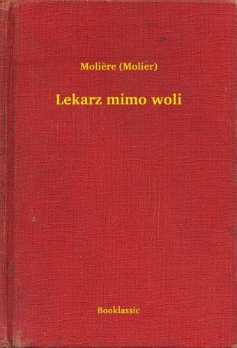 Molière: Lekarz mimo woli e-Könyv