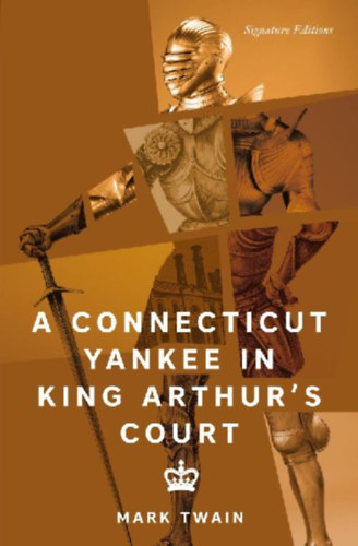 Twain, Mark: A Connecticut Yankee in King Arthur's Court (Signature Editions) idegen