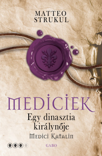 Matteo Strukul: Egy dinasztia királynője - Medici Katalin e-Könyv