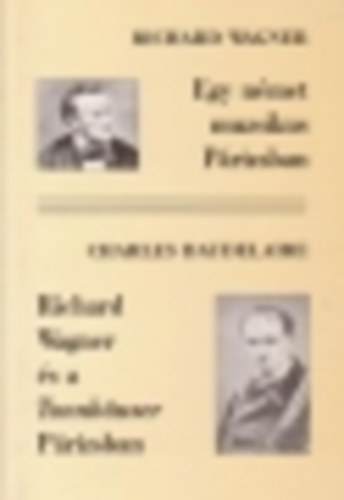 Wagner, Richard-Baudelaire, C.: Egy német muzsikus Párizsban (Richard Wagner és a Tannhauser Párizsban) antikvár