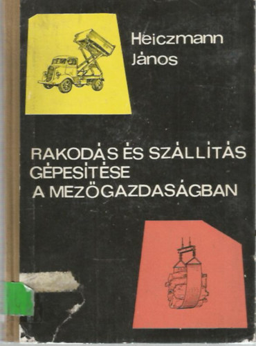 Heiczmann János: Rakodás és szállítás gépesítése a mezőgazdaságban antikvár