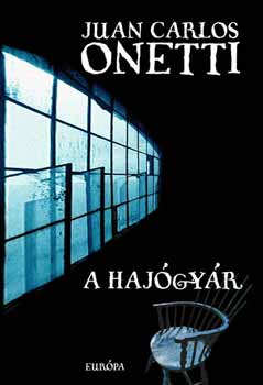 Juan Carlos Onetti: A hajógyár antikvár