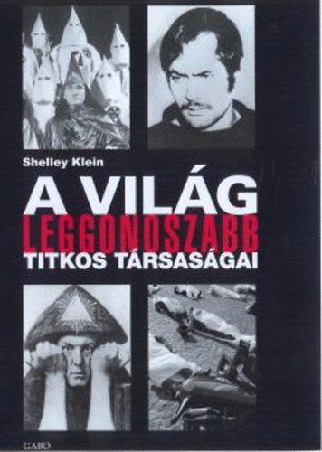Shelley Klein: A világ leggonoszabb titkos társaságai antikvár
