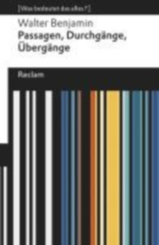 Benjamin, Walter: Passagen, Durchgänge, Übergänge. Eine Auswahl idegen