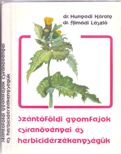 dr. Hunyadi Károly - dr. Almádi László: Szántóföldi gyomfajok csíranövényei és herbicidérzékenységük (176 ábrával) antikvár