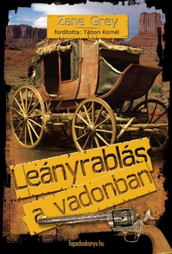 Zane Grey: Leányrablás a vadonban e-Könyv