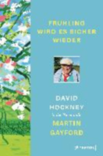 Hockney, David - Gayford, Martin: Frühling wird es sicher wieder idegen