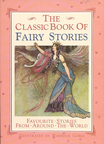 John Halifax, Warwick Goble (illus.): The classic book of fairy stories antikvár