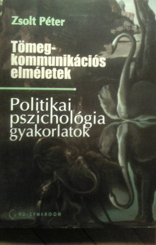 Zsolt Péter: Tömegkommunikációs elméletek - Politikai pszichológia gyakorlatok antikvár