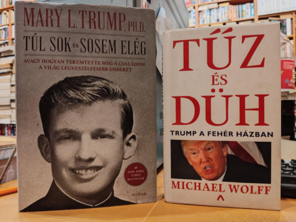 Mary L. Trump, Michael Wolff: 2 db Trump: Túl sok és sosem elég (avagy hogyan teremtette meg a családom a világ legveszélyesebb emberét) + Tűz és düh (Trump  a Fehér Házban) könyv