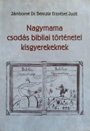 Jámborné dr. Benczúr Erzsébet: Nagymama csodás bibliai történetei kisgyerekeknek antikvár