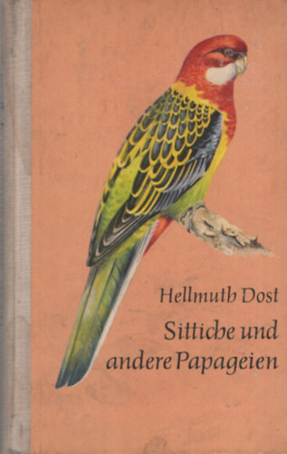 Hellmuth Dost; Wolfgang Grummt: Sittiche und andere Papageien antikvár