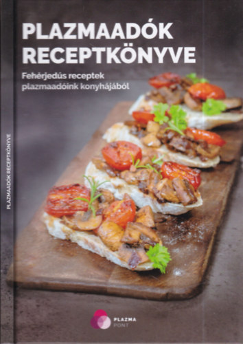 Balogh Boglárka, Huszár Szilvia: Plazmaadók receptkönyve (Fehérjedús receptek plazmaadóink konyhájából) antikvár