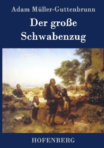 Müller-Guttenbrunn, Adam: Der große Schwabenzug idegen