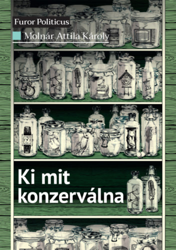 Molnár Attila Károly: Ki mit konzerválna könyv