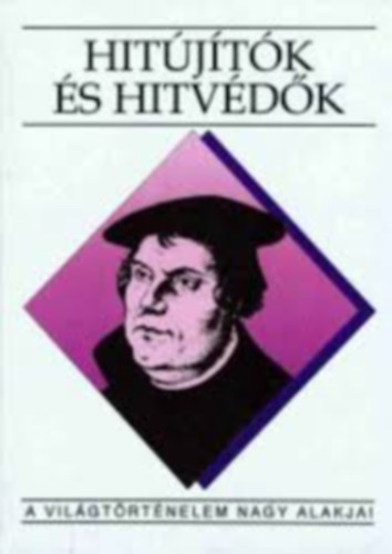 Péter Katalin: Hitújítók és hitvédők (A világtörténelem nagy alakjai) antikvár