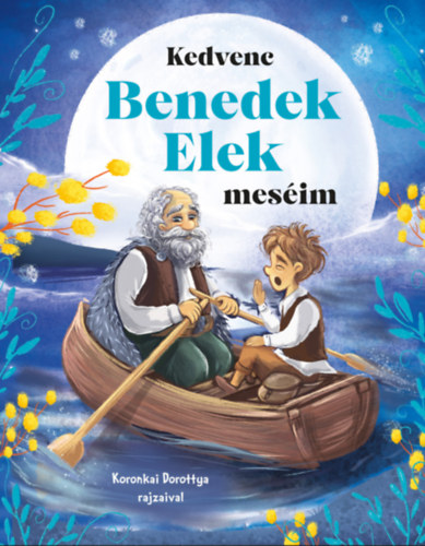 Benedek Elek: Kedvenc Benedek Elek meséim könyv