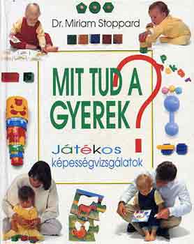 Miriam Stoppard: Mit tud a gyerek? - Játékos képességvizsgálatok antikvár