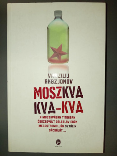 Vaszilij Akszjonov, Ford.: Soproni András: Moszkva kva-kva - A Moszkvában titokban összegyűlt délszláv erők megostromolják Sztálin dácsáját... antikvár