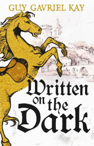 Kay, Guy Gavriel: Written on the Dark idegen