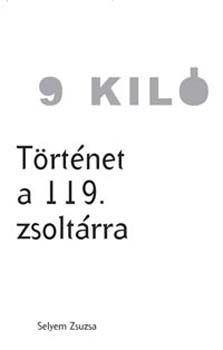 Selyem Zsuzsa: 9 kiló - Történet a 119. zsoltárra könyv