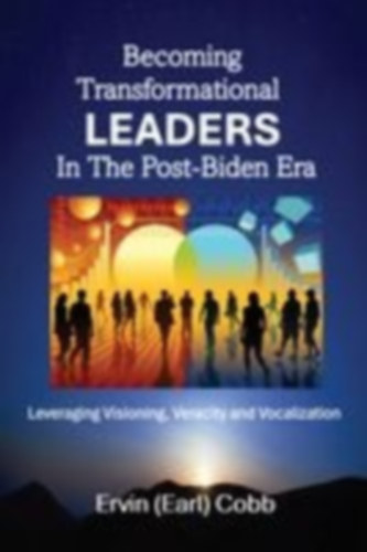 Cobb, Ervin (Earl): Becoming Transformational Leaders In The Post-Biden Era idegen