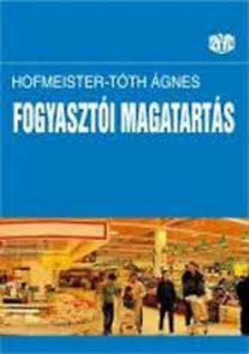 Törőcsik Mária Hofmeister-Tóth Ágnes: Fogyasztói magatartás antikvár