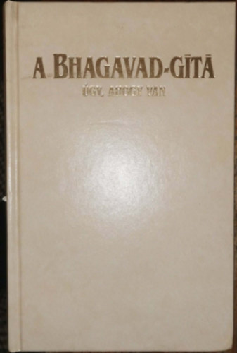A.C. Bhaktivedanta Swami Prabhupada: A Bhagavad-Gíta úgy, ahogy van - Teljes, javított és bővített kiadás antikvár