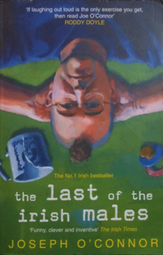 Joseph O'Connor: The Last of the Irish Males antikvár