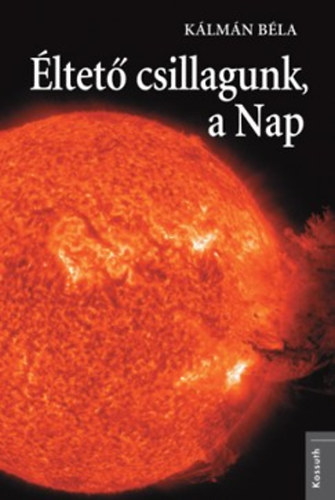 Kálmán Béla: Éltető csillagunk, a Nap antikvár