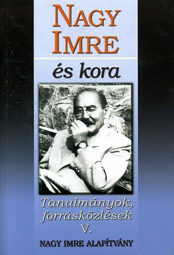 Nagy Imre és kora (Tanulmányok, forrásközlések V.) antikvár