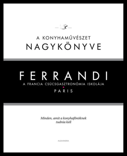 Michel Tanguy: Ferrandi: A konyhaművészet nagykönyve - A francia csúcsgasztronómia iskolája könyv